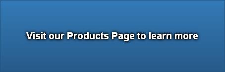 Visit our Products Page to learn more